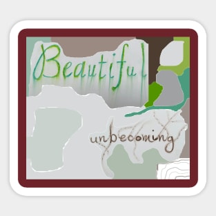 Beautiful Unbecoming Sticker